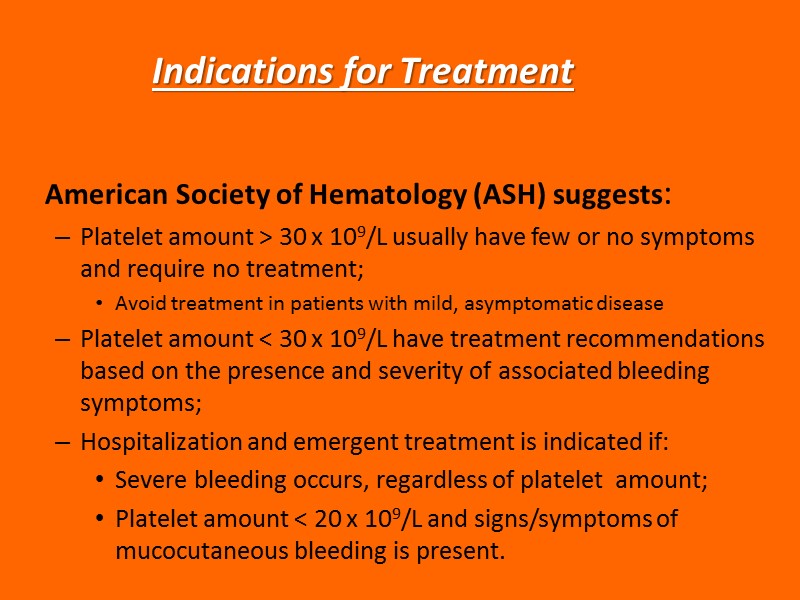 Indications for Treatment  American Society of Hematology (ASH) suggests: Platelet amount > 30